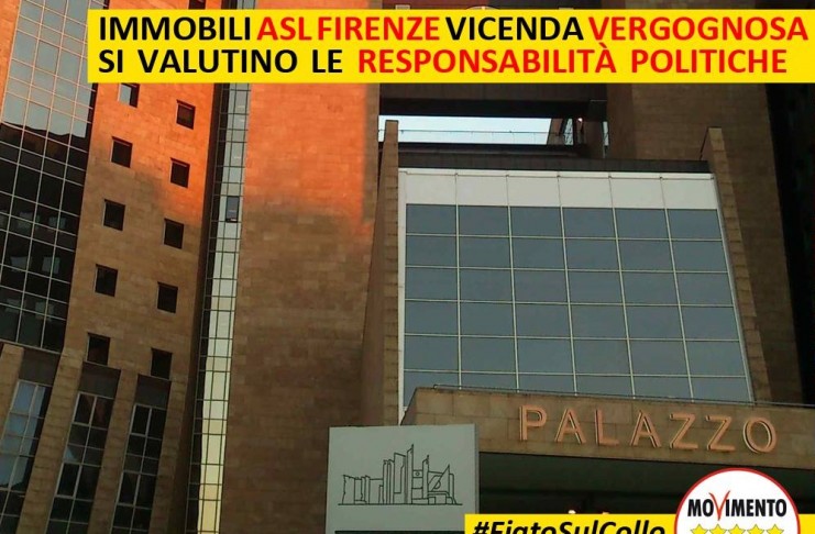 IMMOBILI ASL FIRENZE VICENDA VERGOGNOSA. MAGISTRATURA ACCERTI MA SI VALUTINO RESPONSABILITA’ POLITICHE