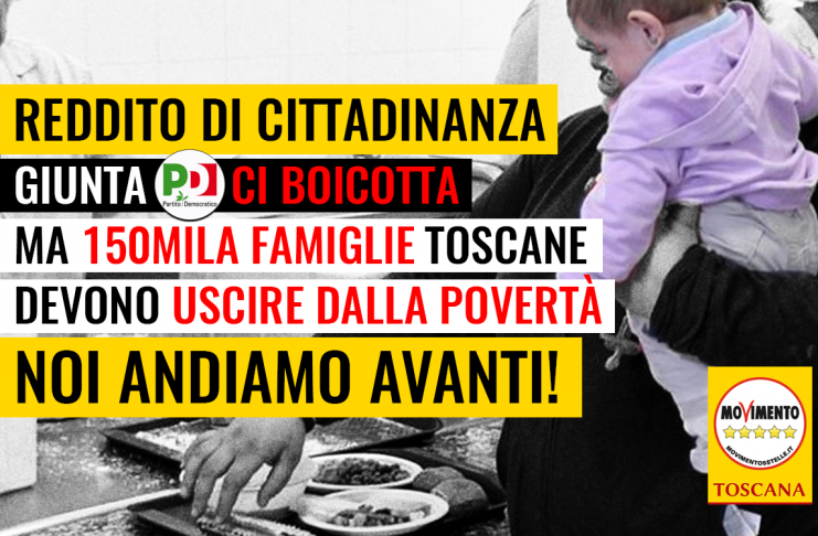 REDDITO DI CITTADINANZA REGIONALE “GIUNTA PD BOICOTTA NOSTRA PROPOSTA. TOGLIERE 150MILA FAMIGLIE TOSCANE DALLA POVERTA’ NON VALE UN NUMERO DI BILANCIO?”