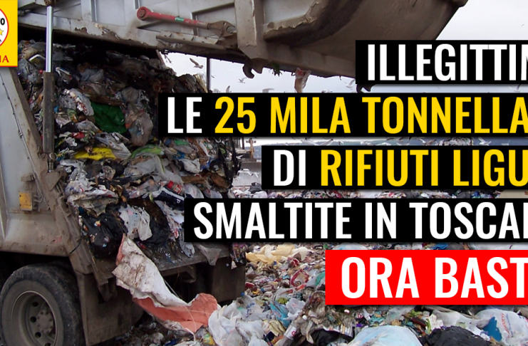 RIFIUTI “25 MILA TONNELLATE DI RIFIUTI LIGURI IN TOSCANA. MA E’ ILLEGITTIMO”