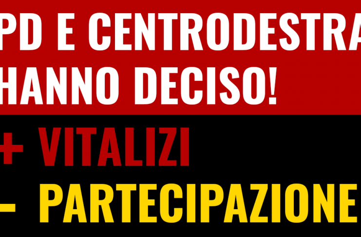 PD E CENTRODESTRA TENGONO PIU’ AI PERCETTORI DI VITALIZIO CHE ALLA PARTECIPAZIONE